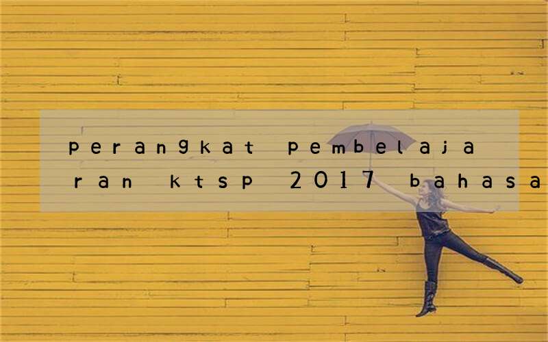 perangkat pembelajaran ktsp 2017 bahasa inggris smp kelas 7